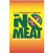 Say No to Meat: The 411 on Ditching Meat and Going Veg by Strombom, Amanda, 9781570672651