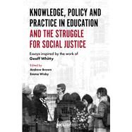 Knowledge, Policy and Practice in Education and the Struggle for Social Justice by Brown, Andrew; Wisby, Emma, 9781782772651