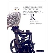 A First Course in Statistical Programming with R by W. John Braun , Duncan J.  Murdoch, 9780521872652