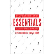 Student Ministry Essentials Reaching. Leading. Nurturing. by Vandegriff, Steve; Brown, Richard, 9780802412652