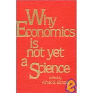 Why Economics is Not Yet a Science by Eicher,Alfred S., 9780873322652
