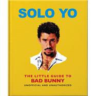 Solo Yo: The Little Guide to Bad Bunny by Malcolm Croft, 9781035442652