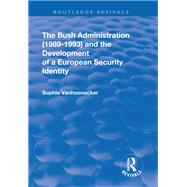 The Bush Administration (1989-1993) and the Development of a European Security Identity by Vanhoonacker,Sophie, 9781138712652