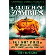 Mammoth Books presents A Clutch of Zombies by Albert E. Cowdrey; Joe R. Lansdale; Karina Sumner Smith; Scott Elderman, 9781472102652