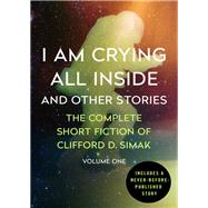 I Am Crying All Inside by Clifford D. Simak, 9781504012652