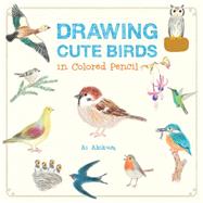 Drawing Cute Birds in Colored Pencil by Akikusa, Ai, 9781631592652