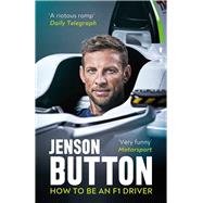 How To Be An F1 Driver by Button, Jenson, 9781788702652