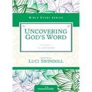 Uncovering God's Word by Women Of Faith; Luci Swindoll, 9780310682653