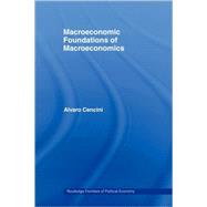 Macroeconomic Foundations Of Macroeconomics by Cencini; Alvaro, 9780415312653
