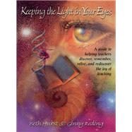 Keeping the Light in Your Eyes: A Guide to Helping Teachers Discover, Remember, Relive, and Rediscover the Joy of Teaching: A Guide to Helping Teachers Discover, Remember, Relive, and Rediscover the Joy of Teaching by Hurst,Beth, 9780415792653