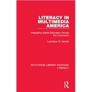 Literacy in Multimedia America: Integrating Media Education Across the Curriculum by Semali; Ladislaus M., 9780815372653