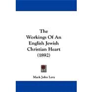 The Workings of an English Jewish Christian Heart by Levy, Mark John, 9781104422653