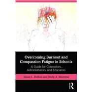 Overcoming Burnout and Compassion Fatigue in Schools by Dubois, Alison; Mistretta, Molly A., 9781138492653