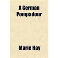 A German Pompadour by Hay, Marie, 9781153792653