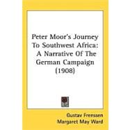 Peter Moor's Journey to Southwest Afric : A Narrative of the German Campaign (1908) by Frenssen, Gustav; Ward, Margaret May, 9781437092653