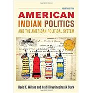 American Indian Politics and the American Political System by Wilkins, David E.; Kiiwetinepinesiik Stark, Heidi, 9781442252653