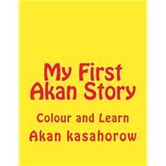 My First Akan Story by Kasahorow, Akan, 9781500732653