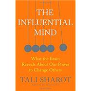 The Influential Mind What the Brain Reveals About Our Power to Change Others by Sharot, Tali, 9781627792653