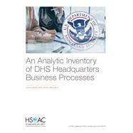 An Analytic Inventory of Dhs Headquarters Business Processes by Wenger, Jeffrey B.; Koehler, Russell; Willis, Henry H., 9781977402653