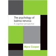 The Psychology of Bulimia Nervosa A Cognitive Perspective by Cooper, Myra, 9780192632654