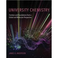 University Chemistry Frontiers and Foundations from a Global and Molecular Perspective by Anderson, James G., 9780262542654