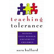 Teaching Tolerance Raising Open-Minded, Empathetic Children by BULLARD, SARA, 9780385472654