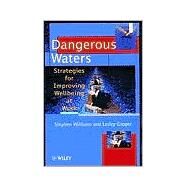 Dangerous Waters Strategies for Improving Wellbeing at Work by Williams, Stephen; Cooper, Lesley, 9780471982654