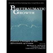 Posttraumatic Growth: Positive Changes in the Aftermath of Crisis by Tedeschi,Richard G., 9781138002654