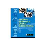 The Wetfeet Insider Guide to Careers in Investment Banking: 2004 Edition by Wetfeet, 9781582072654