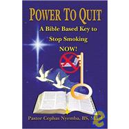 Power to Quit : A Bible Based Key to Stop Smoking Now! by Nyemba, Cephas, 9781594572654