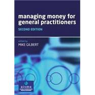 Managing Money for General Practitioners, Second Edition by Gilbert; Mike, 9781846192654