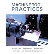Machine Tool Practices by Kibbe, Richard R.; Meyer, Roland O.; White, Warren T.; Neely, John E.; Stenerson, Jon; Curran, Kelly, 9780132912655