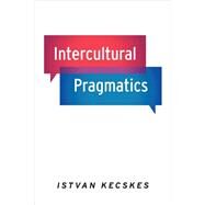 Intercultural Pragmatics by Kecskes, Istvan, 9780199892655