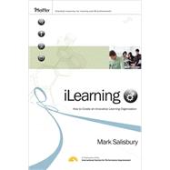 iLearning : How to Create an Innovative Learning Organization by Salisbury, Mark H., 9780470292655