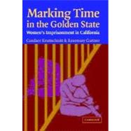 Marking Time in the Golden State: Women's Imprisonment in California by Candace Kruttschnitt , Rosemary Gartner, 9780521532655