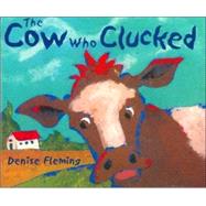 Cow Who Clucked, The by Fleming, Denise; Fleming, Denise, 9780805072655