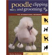 Poodle Clipping and Grooming : The International Reference by Kalstone, Shirlee, 9780876052655