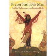 Prayer Fashions Man Frithjof Schuon on the Spiritual Life by Cutsinger, James S., 9780941532655