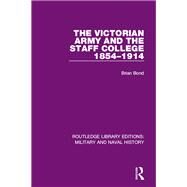 The Victorian Army and the Staff College 1854-1914 by Bond; Brian, 9781138922655