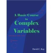 A Basic Course in Complex Variables by Kay, David C., 9781491742655