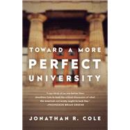 Toward a More Perfect University by Cole, Jonathan R, 9781610392655