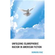 Unfolding Islamophobic Racism in American Fiction by Riaz, Humaira, 9781666902655