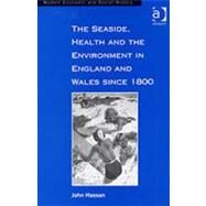 The Seaside, Health and the Environment in England and Wales Since 1800 by Hassan,John, 9781840142655