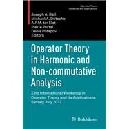 Operator Theory in Harmonic and Non-Commutative Analysis by Ball, Joseph A.; Dritschel, Michael A.; Elst, A. F. M.; Portal, Pierre; Potapov, Denis, 9783319062655