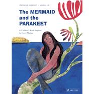 The Mermaid and the Parakeet A Children's Book Inspired by Henri Matisse by Hie, Vanessa; Massenot, Veronique, 9783791372655