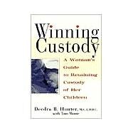 Winning Custody A Woman's Guide to Retaining Custody of Her Children by Hunter, Deedra, M.S., L.M.H.C; Monte, Tom, 9780312252656