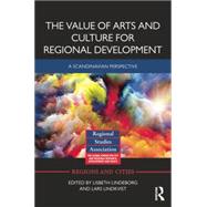 The Value of Arts and Culture for Regional Development: A Scandinavian Perspective by Lindeborg; Lisbeth, 9781138842656