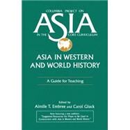 Asia in Western and World History: A Guide for Teaching: A Guide for Teaching by Embree,Ainslie T., 9781563242656