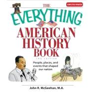 The Everything American History Book: People, Places, and Events That Shaped Our Nation by McGeehan, John R., 9781605502656