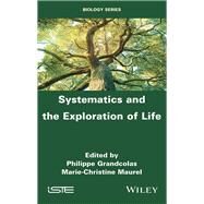Systematics and the Exploration of Life by Grandcolas, Philippe; Maurel, Marie-Christine, 9781786302656